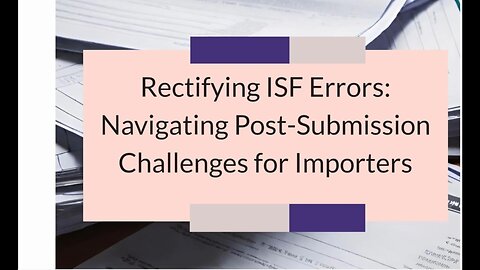 ISF Correction Guide: Ensuring Compliance and Smooth Customs Clearance