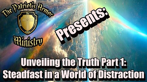 Unveiling the Truth Pt 1: Steadfast in a World of Distraction