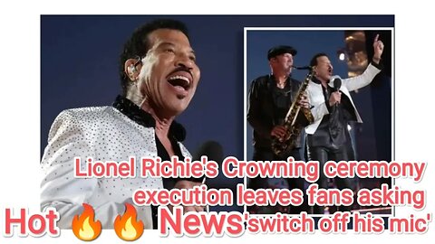 Lionel Richie's Crowning ceremony execution leaves fans asking 'switch off his mic'