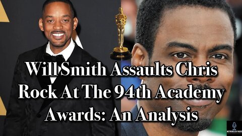 Will Smith ASSAULTS Chris Rock At The 94th Academy Awards: An Analysis