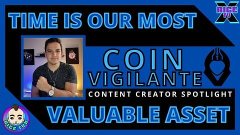 Time Is Our Most Valuable Asset w Coin Vigilante (YouTube Spotlight)