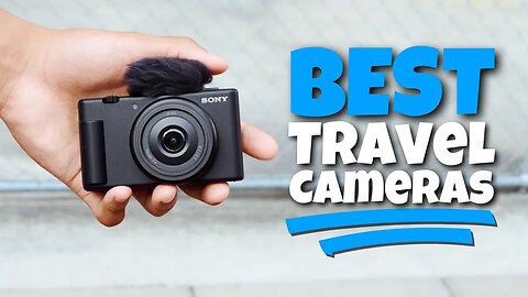 The Top 5: Best Travel Cameras (2023) - Picture-Perfect Memories!