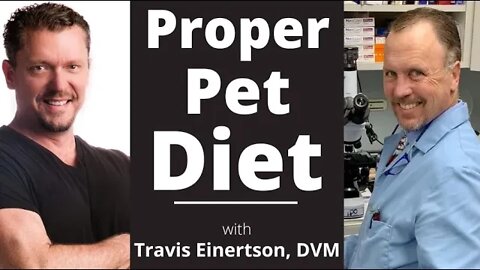 Proper PET Diet [Dangerous Pet Food] Travis Einertson, DVM