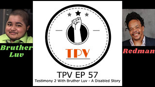 TPV EP 57 - Bruther Luv Testimony 2 [Video]