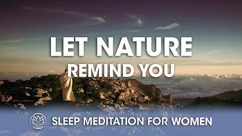 Let Nature Remind You // Sleep Meditation for Women