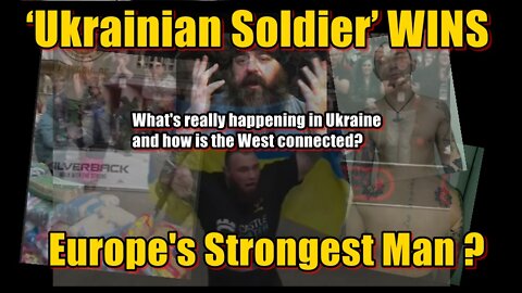 ‘Ukrainian Soldier’ WINS Europe’s Strongest Man ? What’s really going on in Ukraine?