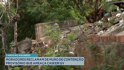 3 Anos no Aguardo: Moradores Reclamam de Muro de Contenção Provisório que Ameaça Cair em GV.