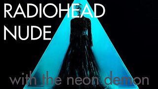 Radiohead - Nude (The Neon Demon) (Unofficial Music Video)