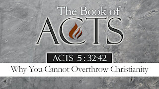 Why You Cannot Overthrow Christianity: Acts 5:32-42