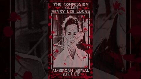 Henry Lee Lucas, The Confession Killer, American Serial Killer