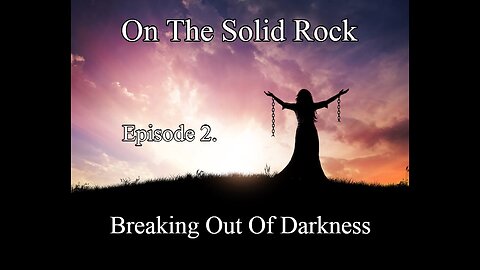 On The Solid Rock: "Breaking Out Of Darkness"