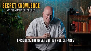 Secret Knowledge with Michael Feeley | Ep9 | The Great British Police Farce