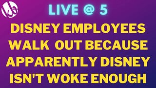 [Live @ 5] Disney employees WALK OUT because apparently Disney isn't woke enough
