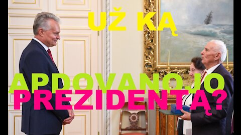 UŽ KĄ APDOVANOJO PREZIDENTĄ