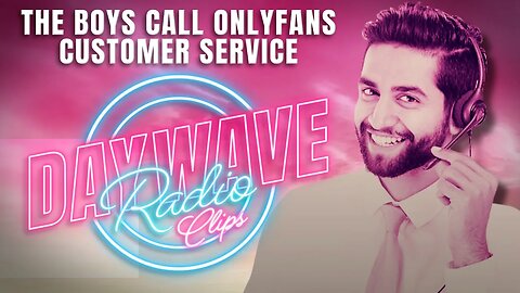 The Daywave Boys Call OnlyFans Customer Service | Daywave Clips