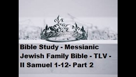 Bible Study - Messianic Jewish Family Bible - TLV - II Samuel 1-12 - Part 2