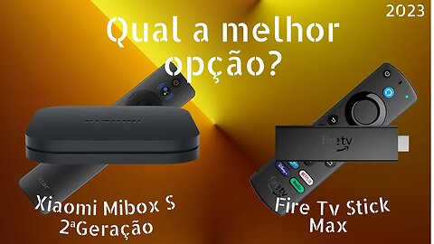 Fire Stick 4k MAX ou Xiaomi TV BOX S 2G Qual a melhor opção?