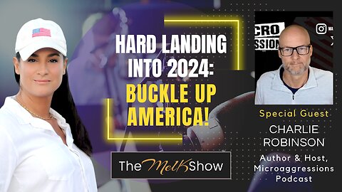 Mel K & Charlie Robinson | Hard Landing Into 2024: Buckle Up America! | 1-9-24