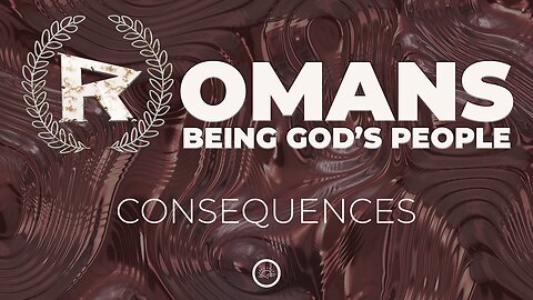 05-Romans: Consequences