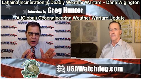 Lahaina Incineration is Deadly Weather Warfare – Dane Wigington - A (Global) Geoengineering Weather Warfare Update w/ Dane Wigington on USAWatchdog with Greg Hunter