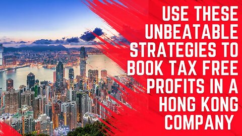 Use These Unbeatable Strategies to Book Tax Free Profits in a Hong Kong Company