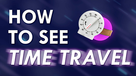 How to See Time Travel!!!