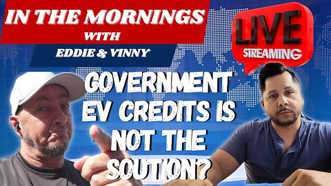 In The Mornings with Eddie and Vinny | SOOO... Government EV credits are not the solution?