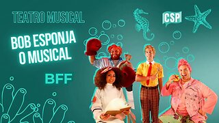 Bob Esponja - O Musical - Música BFF | Teatro Sérgio Cardoso - São Paulo/2023