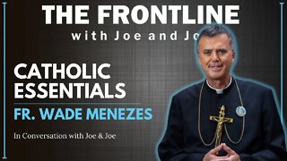 Fr. Wade Menezes - Catholic Essentials | In Conversation with Joe & Joe