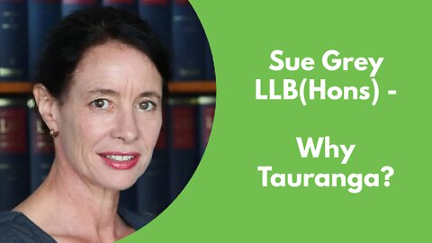 Sue Grey - Why Tauranga?