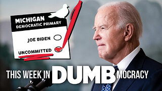 This Week in DUMBmocracy: "UNCOMMITTED" Voters FRACTURE Biden's Coalition! Is MIchigan in Play?!?