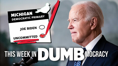 This Week in DUMBmocracy: "UNCOMMITTED" Voters FRACTURE Biden's Coalition! Is MIchigan in Play?!?