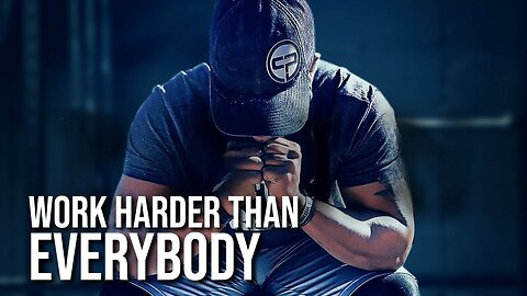 WORK HARDER THAN EVERYBODY - MOTIVATIONAL VIDEO