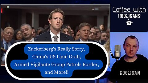 Zuckerberg's Really Sorry, China's US Land Grab, Armed Vigilante Group Patrols Border, and More!!