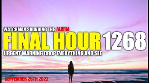 FINAL HOUR 1268 - URGENT WARNING DROP EVERYTHING AND SEE - WATCHMAN SOUNDING THE ALARM
