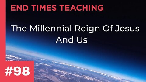 The Millennial Reign Of Jesus And Us