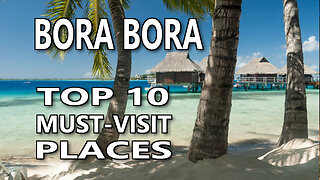 Bora Bora Unearthed: Top 10 Heavenly Highlights