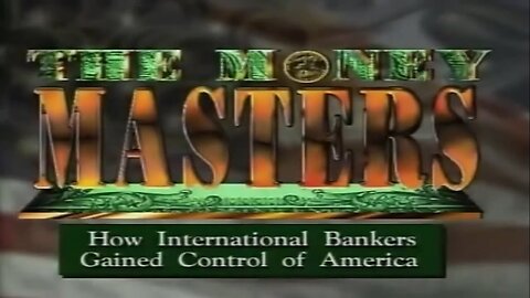 The Money Masters: How International Bankers Gained Control of America (1996)