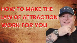 How to Make The Law of Attraction Work for You