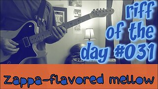 riff of the day #031 - Zappa flavored mellow