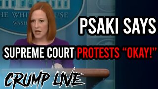 Psaki Says: Supreme Court Protests "Okay"