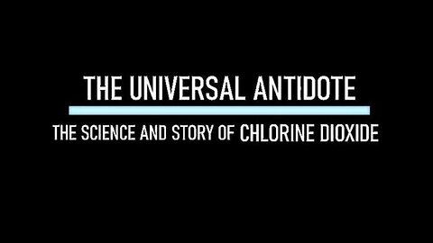 The Universal Antidote Documentary - The Science and Story of Chlorine Dioxide
