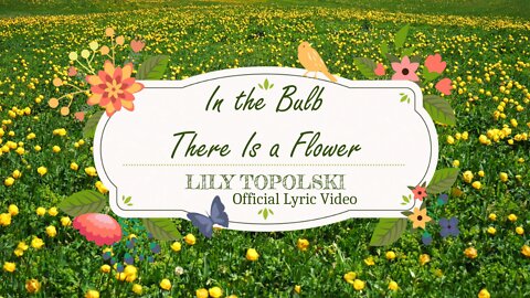 Lily Topolski - In the Bulb There Is a Flower (Official Lyric Video)