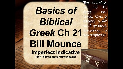 New Testament / Koine Greek 26, Chap 21: Basics of Biblical Greek, Bill Mounce: Imperfect Indicative