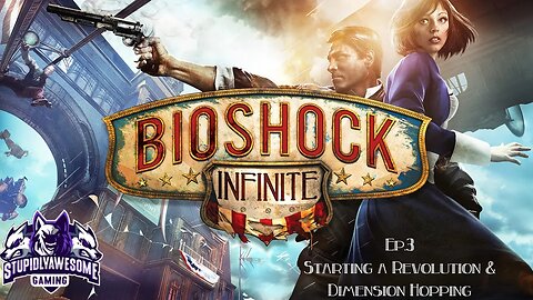 Bioshock Infinite Ep 3 Starting a Revolution & Dimension Hopping