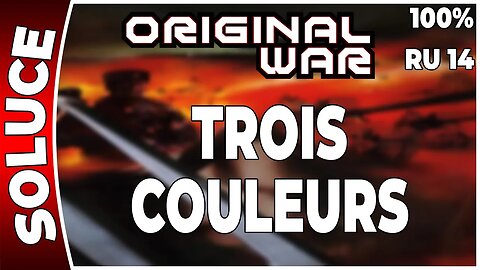 ORIGINAL WAR - Mission 14 RU - TROIS COULEURS - 100% [FR PC]