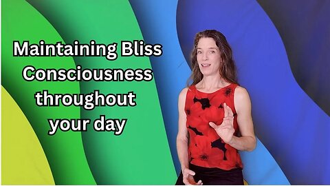 How to maintain a bliss state throughout the day