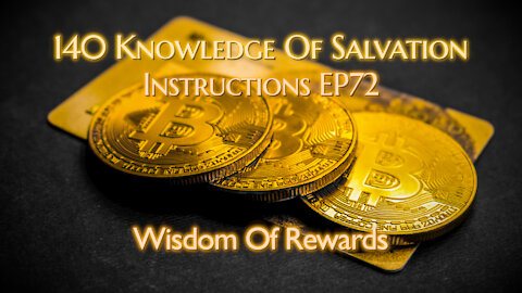 140 Knowledge Of Salvation - Instructions EP72 - Wisdom Of Rewards