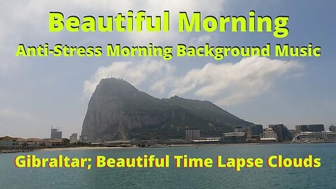 Beautiful Morning Wake up Music, Anti-Stress, with Clouds over Gibraltar Landscape
