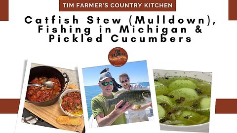 Catfish Stew (Mulldown), Quick Pickled Cucumbers, Fishing in Michigan (#1126)